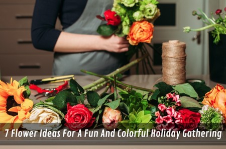7 Flower Ideas For A Fun And Colorful Holiday Gathering