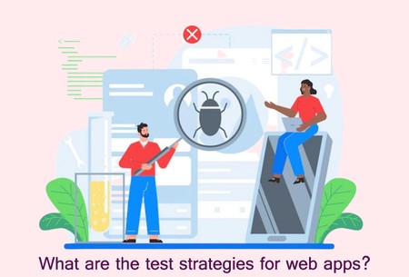 What are the test strategies for web apps?