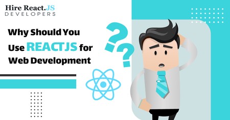 Why Should You Use React.JS for Web Development?