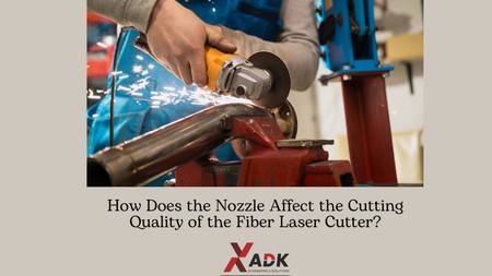 How Does the Nozzle Affect the Cutting Quality of the Fiber Laser Cutter?