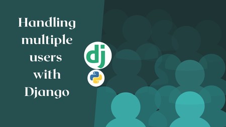 Handling Multiple user requests with Django for Enterprise-level Apps