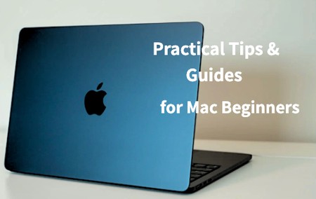 Practical Tips and Guides for macOS Beginners