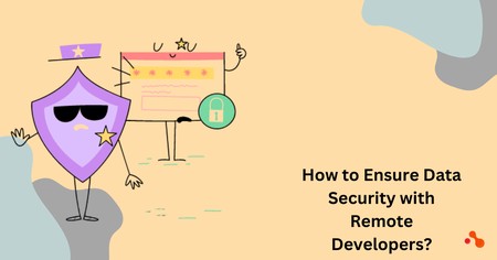How to ensure Data Security using Remote Developers