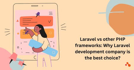 Laravel is superior to various PHP frameworks: What is the reason why Laravel development company is the best option?