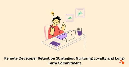Remote Developer Retention Strategies: Nurturing Loyalty and Long-Term Commitment