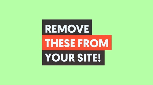 8 Things to Remove From Your Website Immediately If You Want to Rank on Google