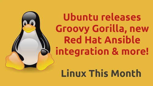 Linux This Month - Ubuntu releases Groovy Gorilla, new Red Hat Ansible integration & more!