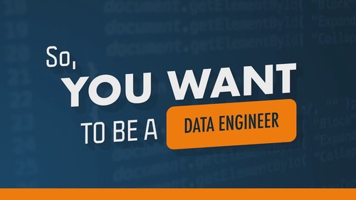 So You Want To Be A Data Engineer