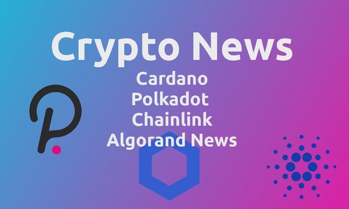 Crypto News: Cardano, Polkadot, Chainlink & Algorand News