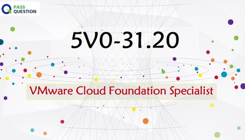 VMware Cloud Foundation Specialist 5V0-31.20 Exam Questions