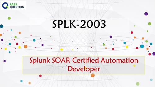 SPLK-2003 Practice Test Questions - Splunk SOAR Certified Automation Developer