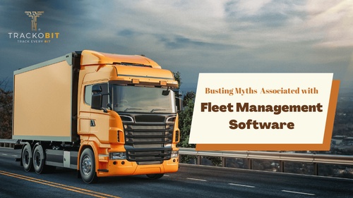 Busting Myths Associated with Fleet Management Software