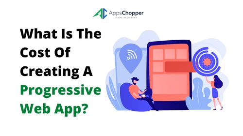 What Is The Cost Of Creating A Progressive Web App?