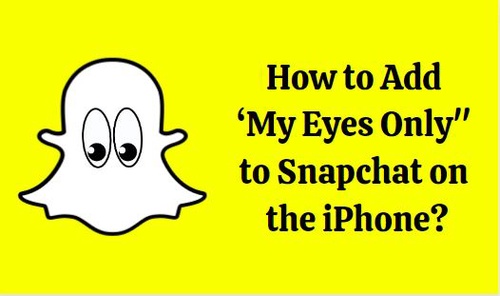 How to Add ‘My Eyes Only’ to Snapchat on the iPhone App?