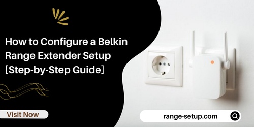 How to Configure a Belkin Range Extender Setup [Step-by-Step Guide]