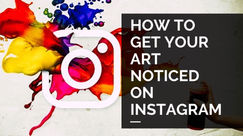 4 Tips To Use Instagram To Get Your Art Noticed