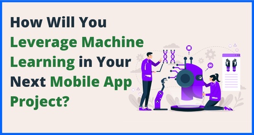 How Will You Leverage Machine Learning in Your Next Mobile App Project?