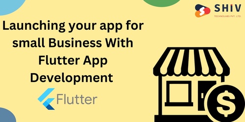 How Can Flutter App Development Can Benefit Small businesses?