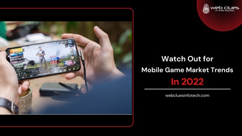 Watch Out for Mobile Game Market Trends In 2022