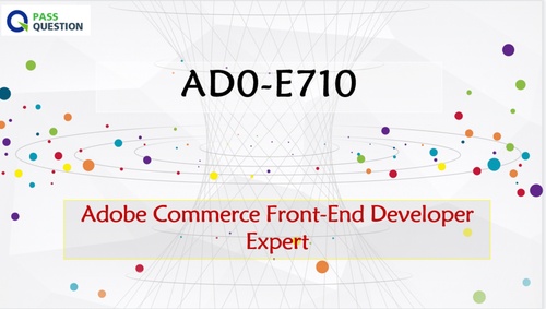 Adobe Commerce Front-End Developer Expert AD0-E710 Real Questions