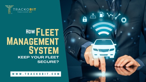 How can a Fleet Management System Keep Your Fleet Secure?