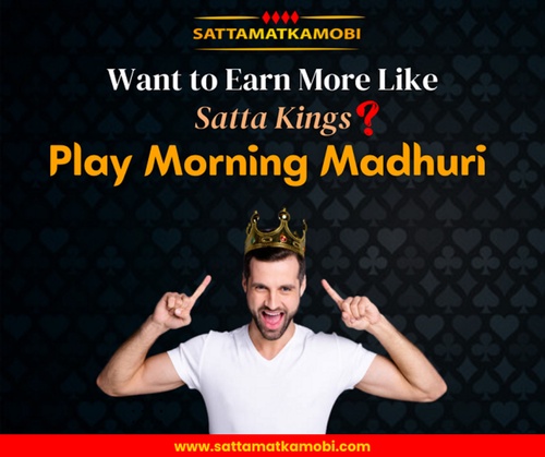 Want to Earn More Like Satta Kings? Play Morning Madhuri