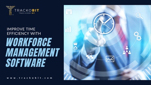 Improve Time Efficiency With Workforce Management Software