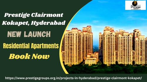 Prestige Clairmont Kokapet, Hyderabad | Don’t Wait, Get Your Dream Apartment