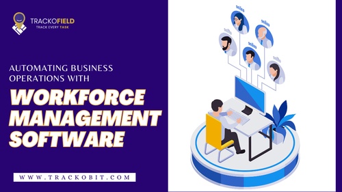 Automating Business Operations With WorkForce Management Software