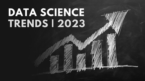 Data Science Trends That Will Dominate In 2023