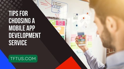Tips for Choosing a Mobile App Development Service