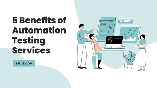 5 Benefits of Automation Testing Services