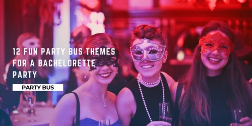 12 Fun Party Bus Themes for a Bachelorette Party