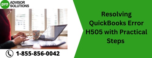 Resolving QuickBooks Error H505 with Practical Steps