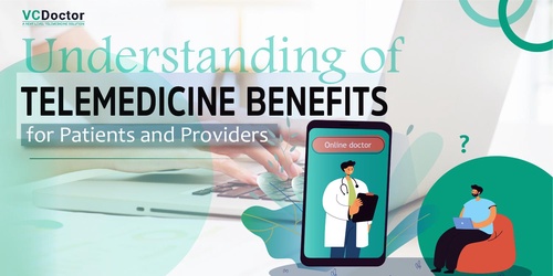 Understanding Of Telemedicine Benefits For Patients And Providers