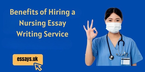 Benefits of Hiring a Nursing Essay Writing Service