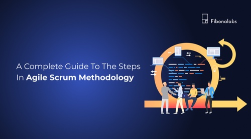 A Complete Guide to The Steps in Agile Scrum Methodology