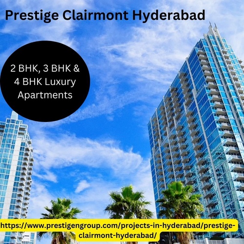 Prestige Clairmont Hyderabad  - Taking Luxury To The Next Level