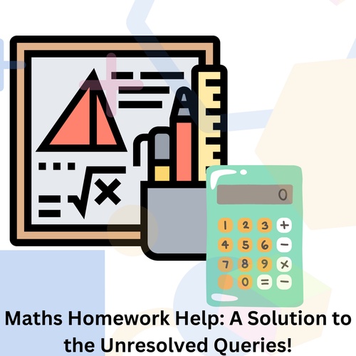 Maths Homework Help: A Solution to the Unresolved Queries!