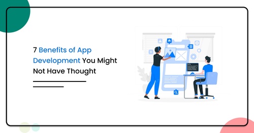 7 Benefits of App Development You Might Not Have Thought