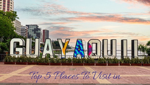 Top 5 Places To Visit in Guayaquil