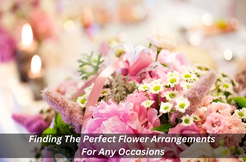 Finding The Perfect Flower Arrangements For Any Occasions