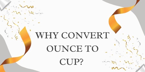 Why convert ounce to cup? 