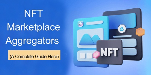 NFT Marketplace Aggregators : A Complete Guide Here