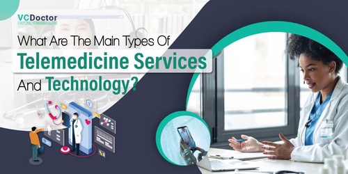 What Are The Main Types Of Telemedicine Services And Technology?