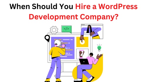 When Should You Hire a WordPress Development Company?