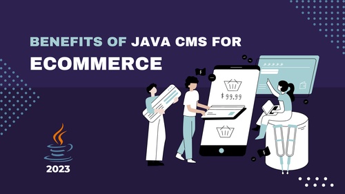 Benefits of Java Cms for Ecommerce in 2023