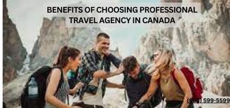 Benefits of Choosing Professional Travel Agency in Canada