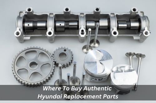 Where To Buy Authentic Hyundai Replacement Parts