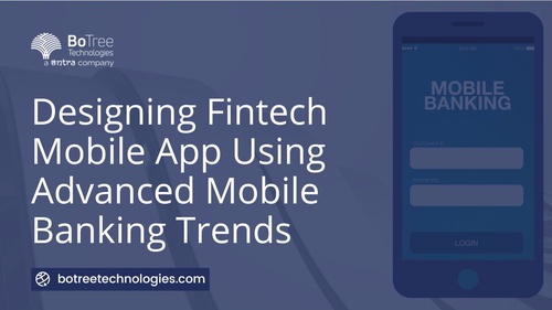 Designing FinTech Mobile App Using Advanced Banking Trends